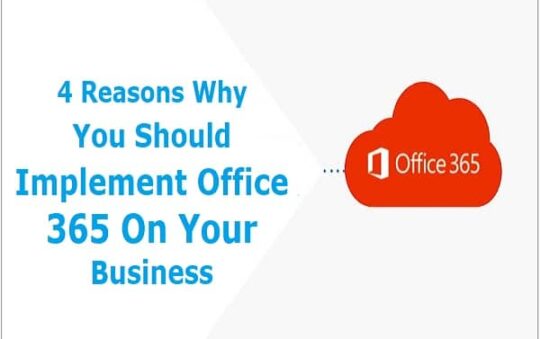 4 Reasons Why You Should Implement Office 365 On Your Business