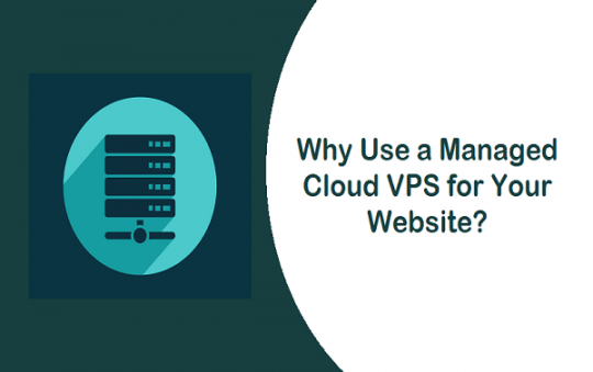 Why Use a Managed Cloud VPS for Your Website?
