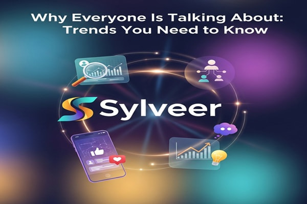 Why Everyone is Talking About Sylveer: Trends You Need to Know